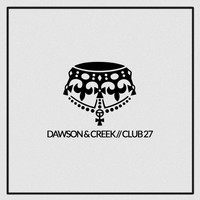 Dawson & Creek - Club 27