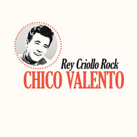 Chico Valento - Rey Criollo Rock