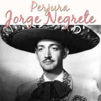 Jorge Negrete - Perjura