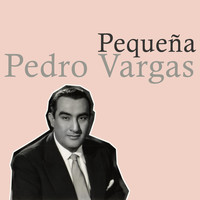 Pedro Vargas - Pequeña