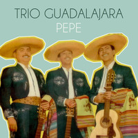 Trio Guadalajara - Pepe