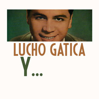 Lucho Gatica - Y...