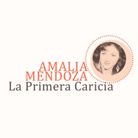 Amalia Mendoza - La Primera Caricia