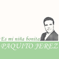 Paquito Jerez - Es Mi Niña Bonita