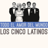 Los Cinco Latinos - Todo el Amor del Mundo