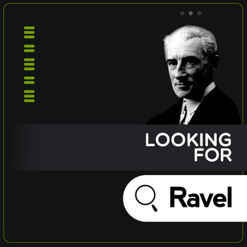 Maurice Ravel - Looking for Ravel