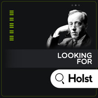 Gustav Holst - Looking for Holst
