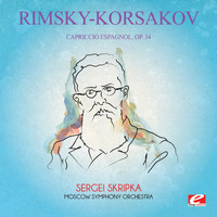 Nikolai Rimsky-Korsakov - Rimsky-Korsakov: Capriccio Espagnol, Op. 34 (Digitally Remastered)