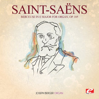 Camille Saint-Saëns - Saint-Saëns: Berceuse in E Major for Organ, Op. 105 (Digitally Remastered)