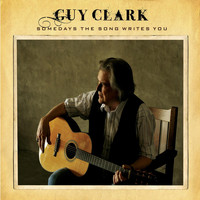 Guy Clark - Somedays the Song Writes You