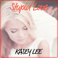 Kasey Lee - Stupid Love