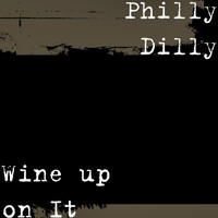 Philly Dilly - Wine up on It