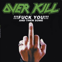 Overkill - Fuck You And Then Some (Explicit)