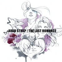 Arab Strap - The Last Romance (Explicit)