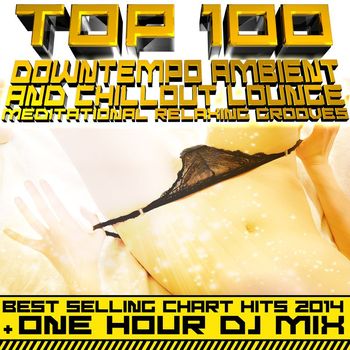 Various Artists - Top 100 Downtempo Ambient & Chillout Lounge Meditational Relaxing Grooves - Best Selling Chart Hits 2014 + 1hr DJ Mix