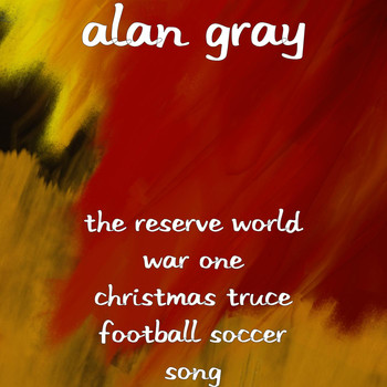 Alan Gray - The Reserve World War One Christmas Truce Football Soccer Song