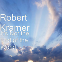 Robert Kramer - It's Not the End of the World