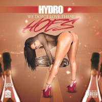 Hydro - We Don't Love These Hoes