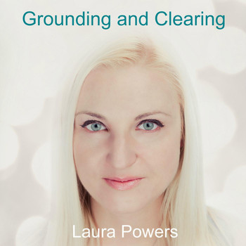 Laura Powers - Grounding and Clearing