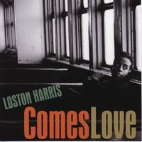 Loston Harris - Comes Love