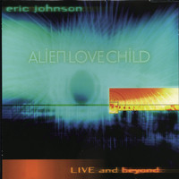 Eric Johnson - Alien Love Child - Live and Beyond