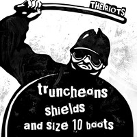 The Riots - Truncheons, Shields and Size 10 Boots