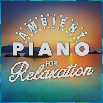 Piano - Ambient Piano for Relaxation