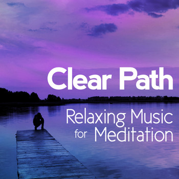 Relax - Clear Path: Relaxing Music for Meditation
