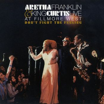 Aretha Franklin & King Curtis - Don't Fight the Feeling - the Complete Aretha Franklin & King Curtis Live at Fillmore West