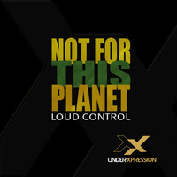 Loud Control - Not For This Planet