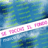 Marco Galli - Se Tocchi Il Fondo