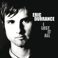 Eric Durrance - I Lost It All