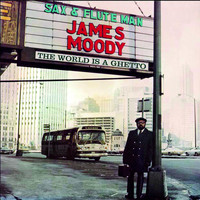 James Moody - The World Is Ghetto