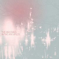 The High Dials - In The A.M. Wilds