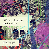 Akin Yai - We Are Leaders Not Saints