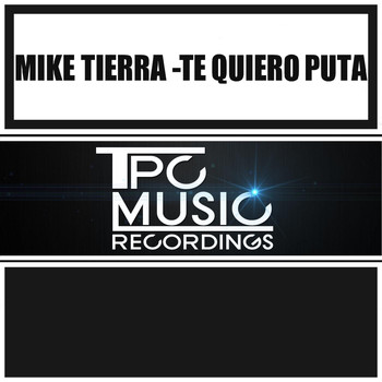 Mike Tierra - Te Quiero Puta