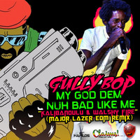 Gully Bop - My God Dem Nuh Bad Like Me (Remix) - Single