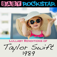 Baby Rockstar - Lullaby Renditions of Taylor Swift - 1989