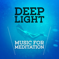 Music for Meditation - Deep Light - Music for Meditation