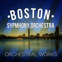 Boston Symphony Orchestra - Boston Symphony Orchestra: Orchestral Works