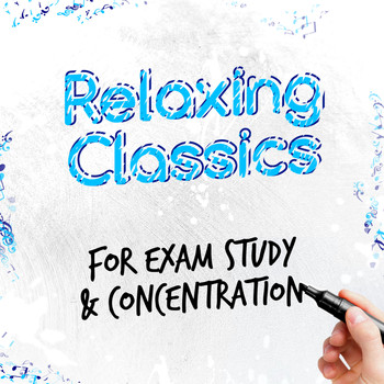 Relaxation Study Music - Relaxing Classics for Exam Study & Concentration
