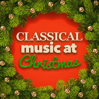 Classical Christmas Music - Classical Music at Christmas