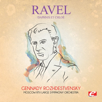 Maurice Ravel - Ravel: Daphnis et Chloé (Digitally Remastered)