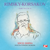 Nikolai Rimsky-Korsakov - Rimsky-Korsakov: Fairy Tale, Op. 29 (Digitally Remastered)