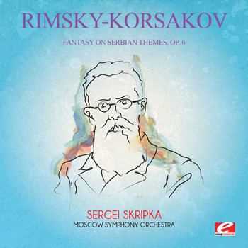 Nikolai Rimsky-Korsakov - Rimsky-Korsakov: Fantasy on Serbian Themes, Op. 6 (Digitally Remastered)