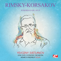 Nikolai Rimsky-Korsakov - Rimsky-Korsakov: Scheherazade, Op. 35 (Digitally Remastered)