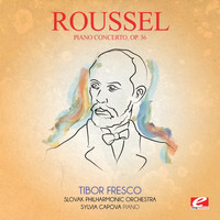 Albert Roussel - Roussel: Piano Concerto, Op. 36 (Digitally Remastered)
