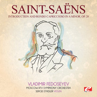 Camille Saint-Saëns - Saint-Saëns: Introduction and Rondo Capriccioso in A Minor, Op. 28 (Digitally Remastered)