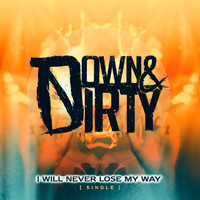 Down & Dirty - I Will Never Lose My Way