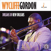 Wycliffe Gordon - Dreams of New Orleans